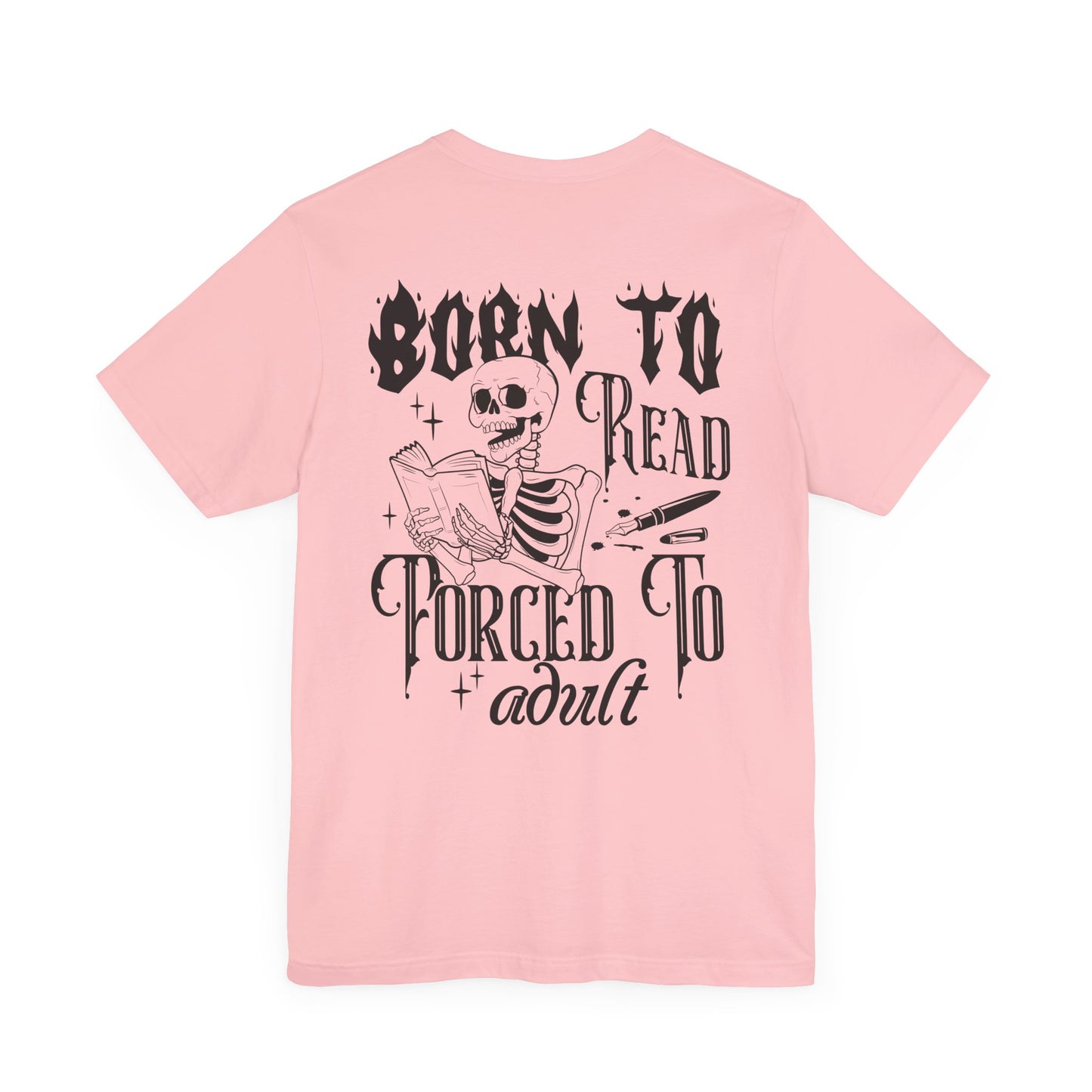 Born to Read, Forced to Adult Unisex Tee