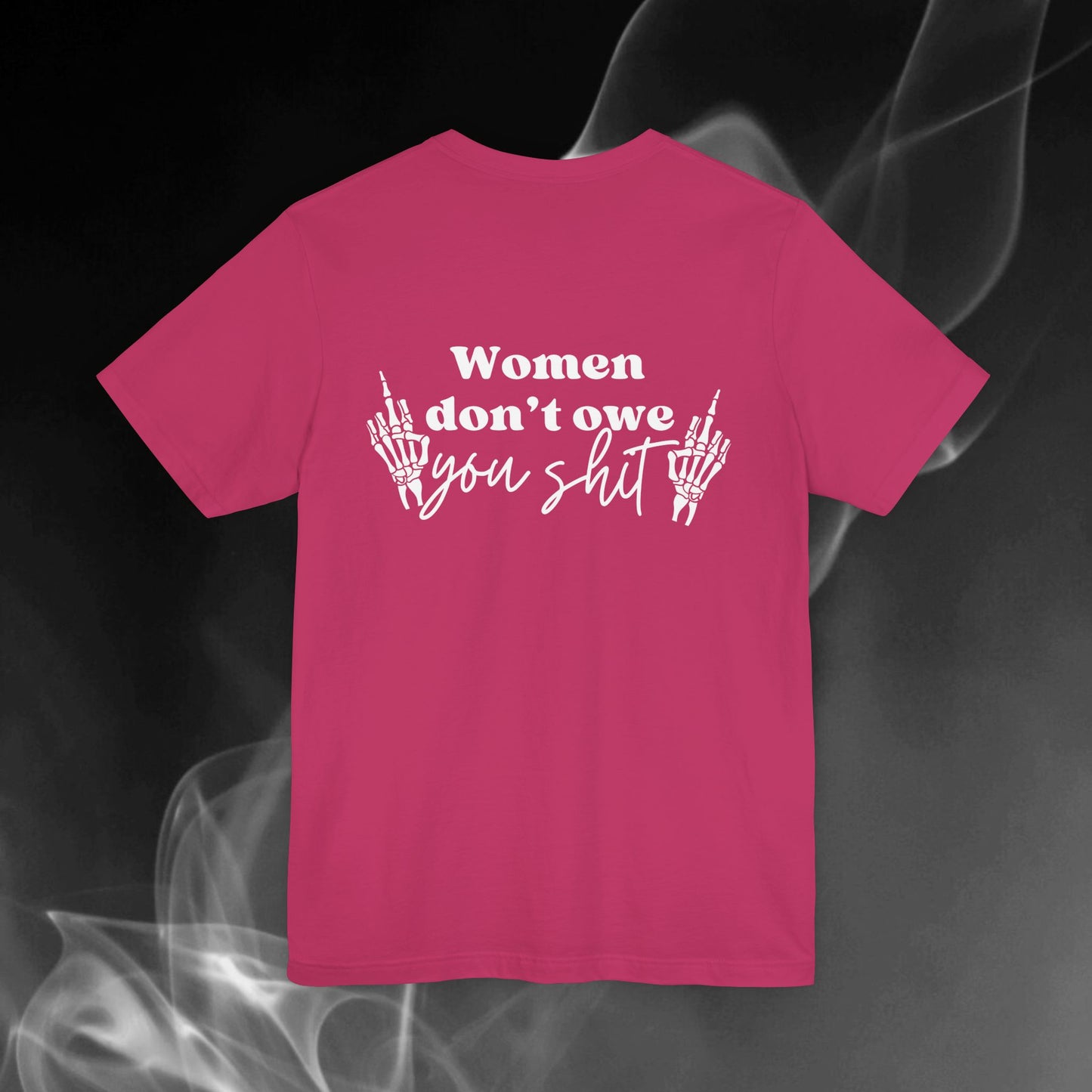 Women Don't Owe You Shit Tee