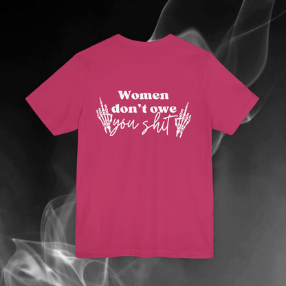 Women Don't Owe You Shit Tee