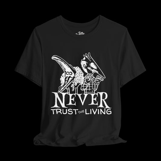 Never Trust the Living (front) Tee
