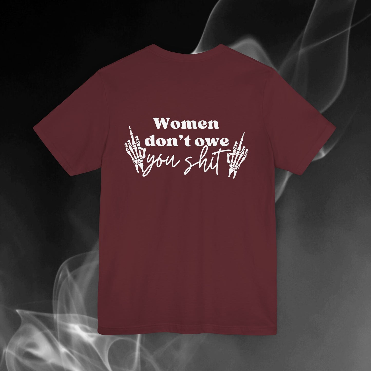 Women Don't Owe You Shit Tee