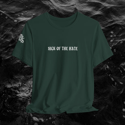 Sick of the Hate Unisex Tee