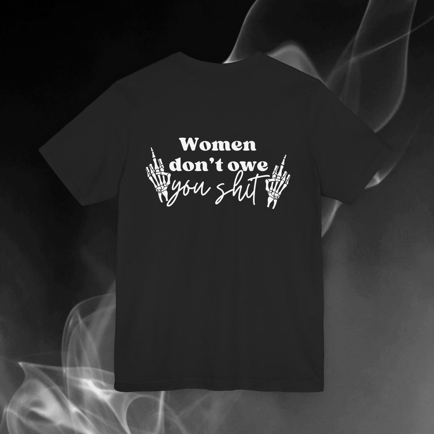 Women Don't Owe You Shit Tee