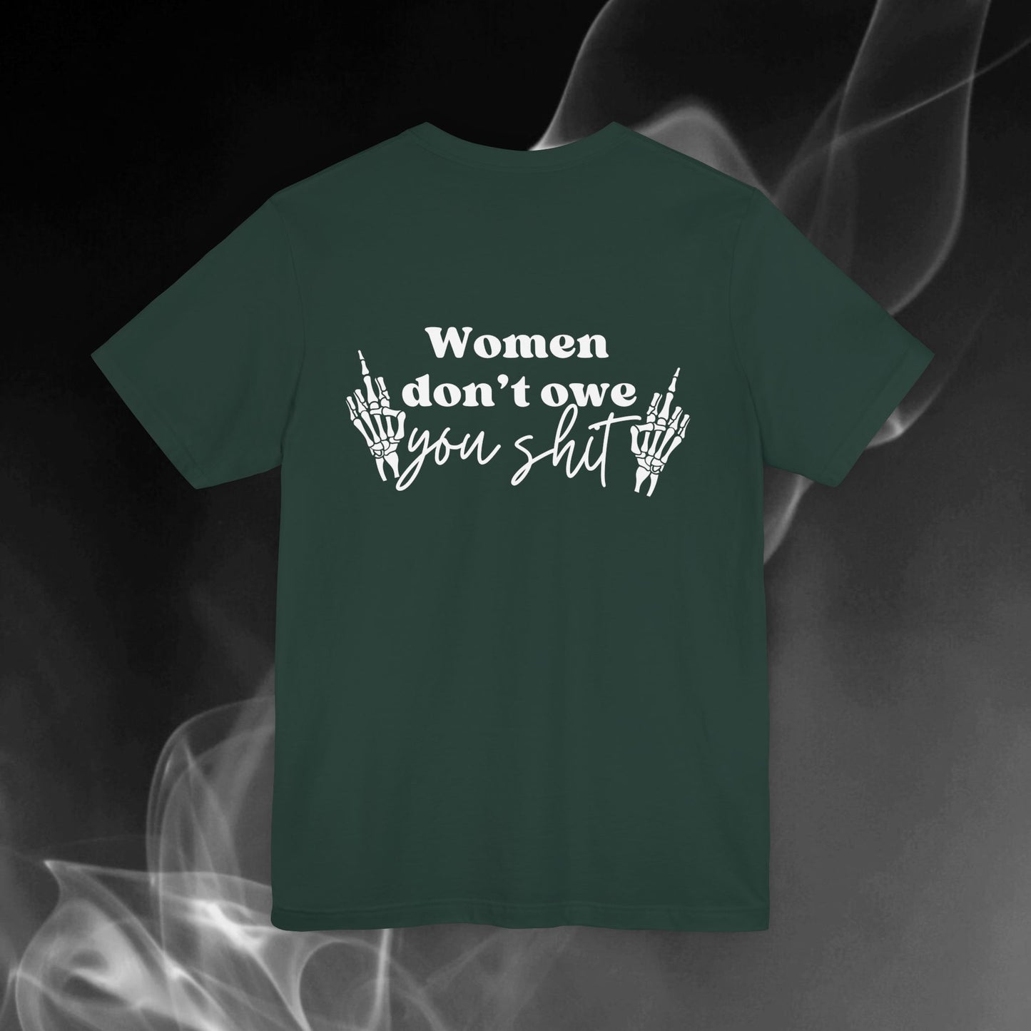Women Don't Owe You Shit Tee