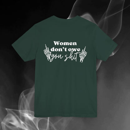 Women Don't Owe You Shit Tee