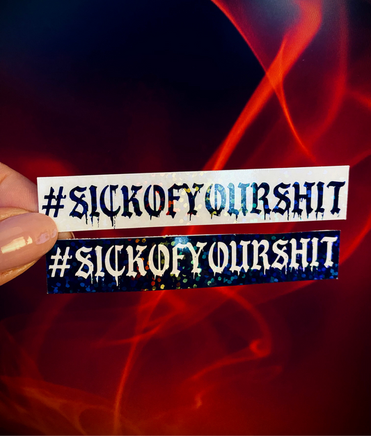 #SICKOFYOURSHIT Sticker