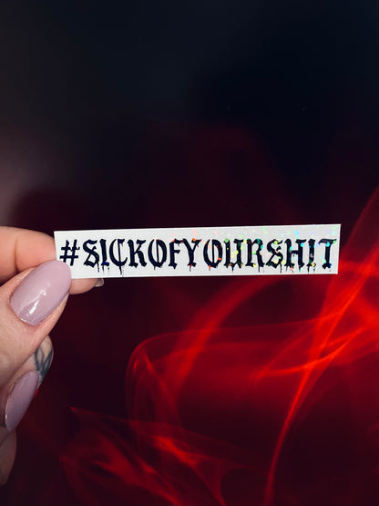 #SICKOFYOURSHIT Sticker